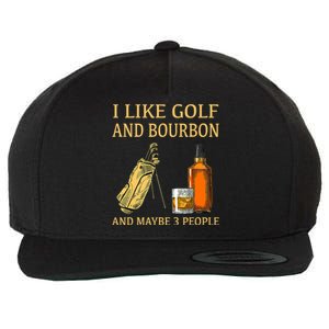 Funny Golf Gift I Like Golf And Bourbon And Maybe 3 People Wool Snapback Cap