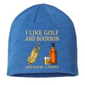 Funny Golf Gift I Like Golf And Bourbon And Maybe 3 People Sustainable Beanie