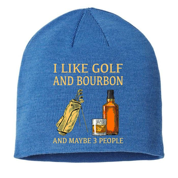 Funny Golf Gift I Like Golf And Bourbon And Maybe 3 People Sustainable Beanie