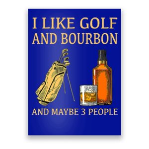 Funny Golf Gift I Like Golf And Bourbon And Maybe 3 People Poster