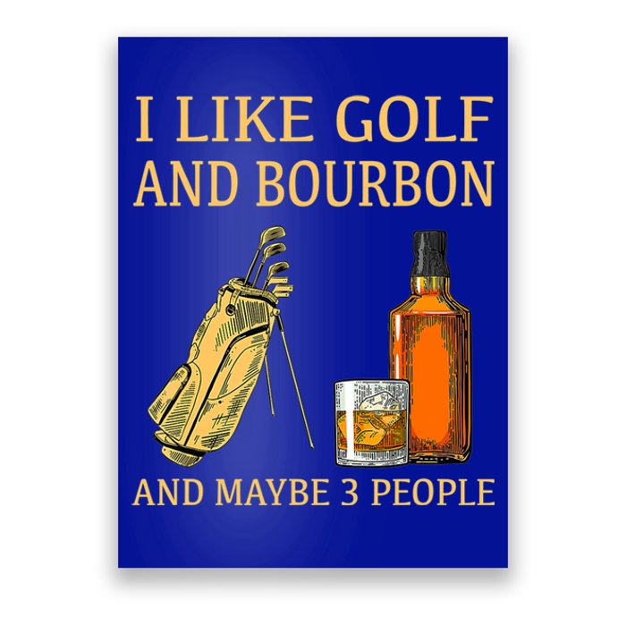 Funny Golf Gift I Like Golf And Bourbon And Maybe 3 People Poster