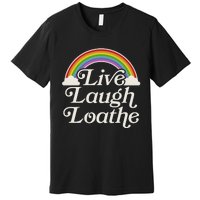 Funny Goth Gothic Parody Rainbow Live Laugh Loathe Premium T-Shirt