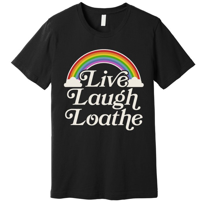 Funny Goth Gothic Parody Rainbow Live Laugh Loathe Premium T-Shirt