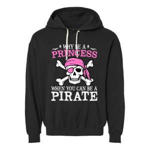 Funny Girl Gifts Why Be A Princess When You Can Be A Pirate Garment-Dyed Fleece Hoodie