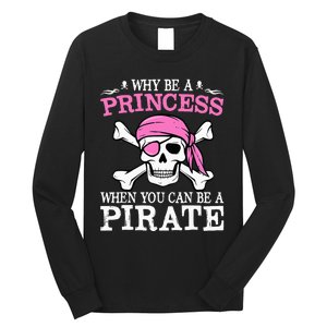 Funny Girl Gifts Why Be A Princess When You Can Be A Pirate Long Sleeve Shirt