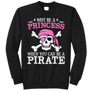 Funny Girl Gifts Why Be A Princess When You Can Be A Pirate Sweatshirt