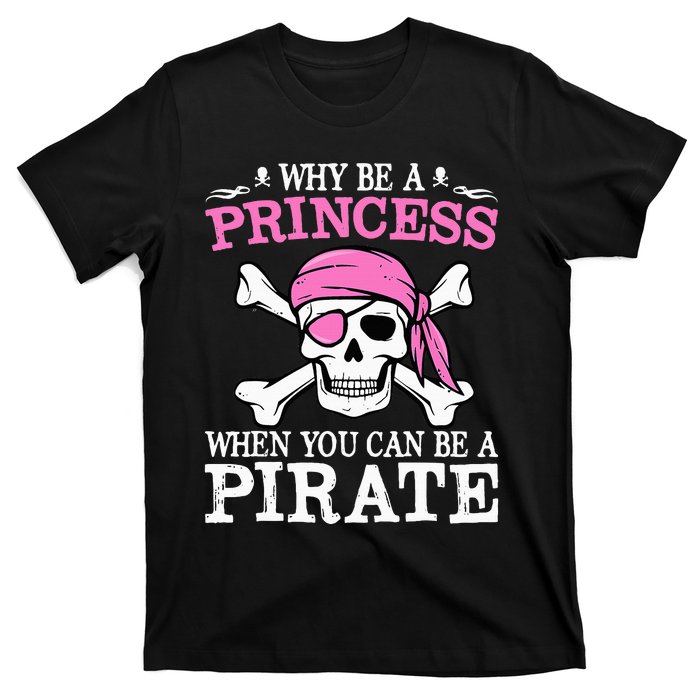 Funny Girl Gifts Why Be A Princess When You Can Be A Pirate T-Shirt