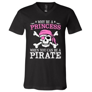 Funny Girl Gifts Why Be A Princess When You Can Be A Pirate V-Neck T-Shirt