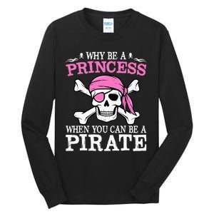 Funny Girl Gifts Why Be A Princess When You Can Be A Pirate Tall Long Sleeve T-Shirt