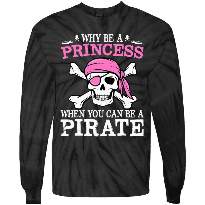 Funny Girl Gifts Why Be A Princess When You Can Be A Pirate Tie-Dye Long Sleeve Shirt