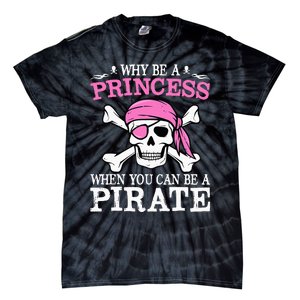 Funny Girl Gifts Why Be A Princess When You Can Be A Pirate Tie-Dye T-Shirt