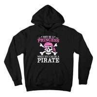 Funny Girl Gifts Why Be A Princess When You Can Be A Pirate Tall Hoodie