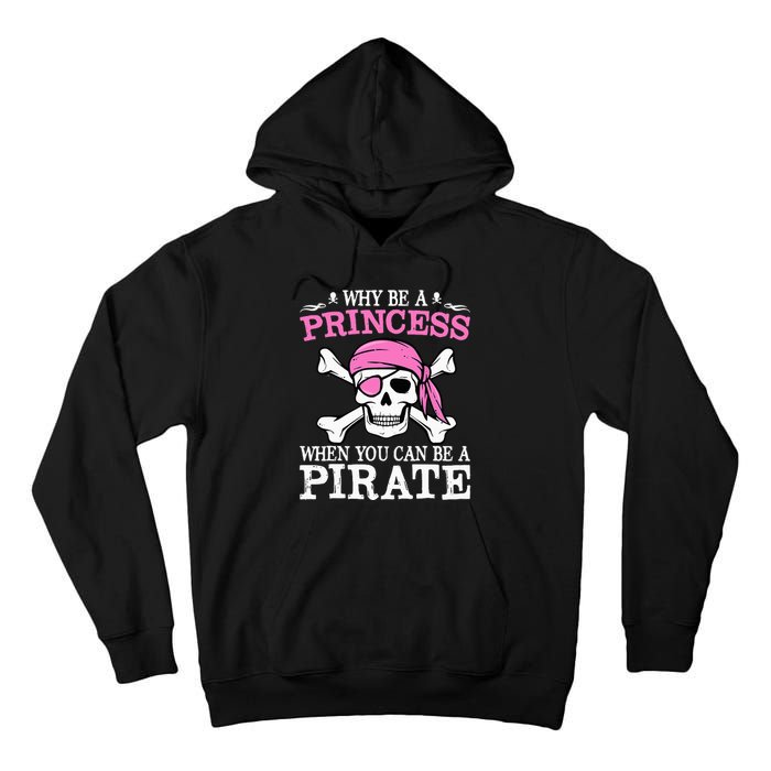 Funny Girl Gifts Why Be A Princess When You Can Be A Pirate Tall Hoodie