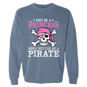 Funny Girl Gifts Why Be A Princess When You Can Be A Pirate Garment-Dyed Sweatshirt