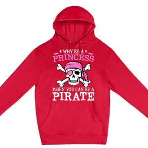 Funny Girl Gifts Why Be A Princess When You Can Be A Pirate Premium Pullover Hoodie