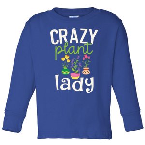 Funny Gardening Gift Crazy Plant Lady Gift Toddler Long Sleeve Shirt