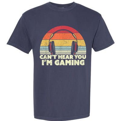 Funny Gamer Gift Idea Cant Hear You Im Gaming Garment-Dyed Heavyweight T-Shirt