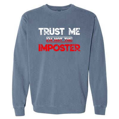 Funny Gamer Gag Trust Me Im Not Imposter Great Gift Garment-Dyed Sweatshirt