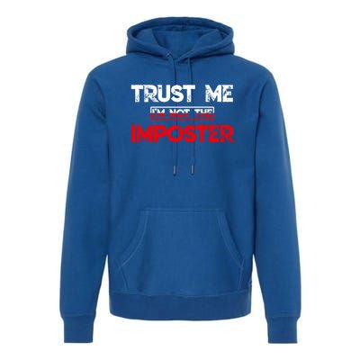 Funny Gamer Gag Trust Me Im Not Imposter Great Gift Premium Hoodie