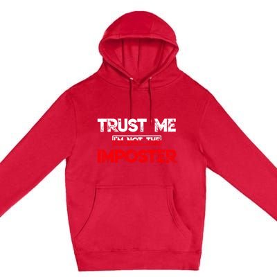 Funny Gamer Gag Trust Me Im Not Imposter Great Gift Premium Pullover Hoodie