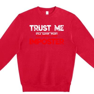 Funny Gamer Gag Trust Me Im Not Imposter Great Gift Premium Crewneck Sweatshirt