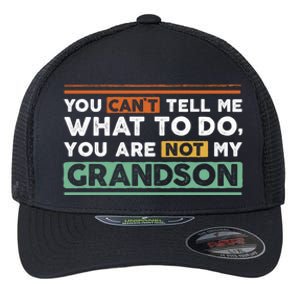 Funny Grand Grandpa Gift CanT Tell What To Do Grandson Gift Flexfit Unipanel Trucker Cap