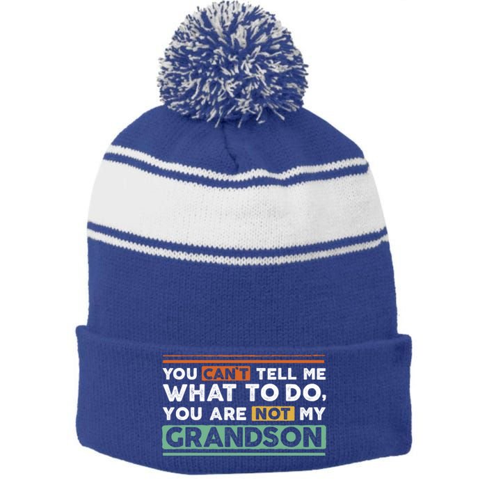 Funny Grand Grandpa Gift CanT Tell What To Do Grandson Gift Stripe Pom Pom Beanie