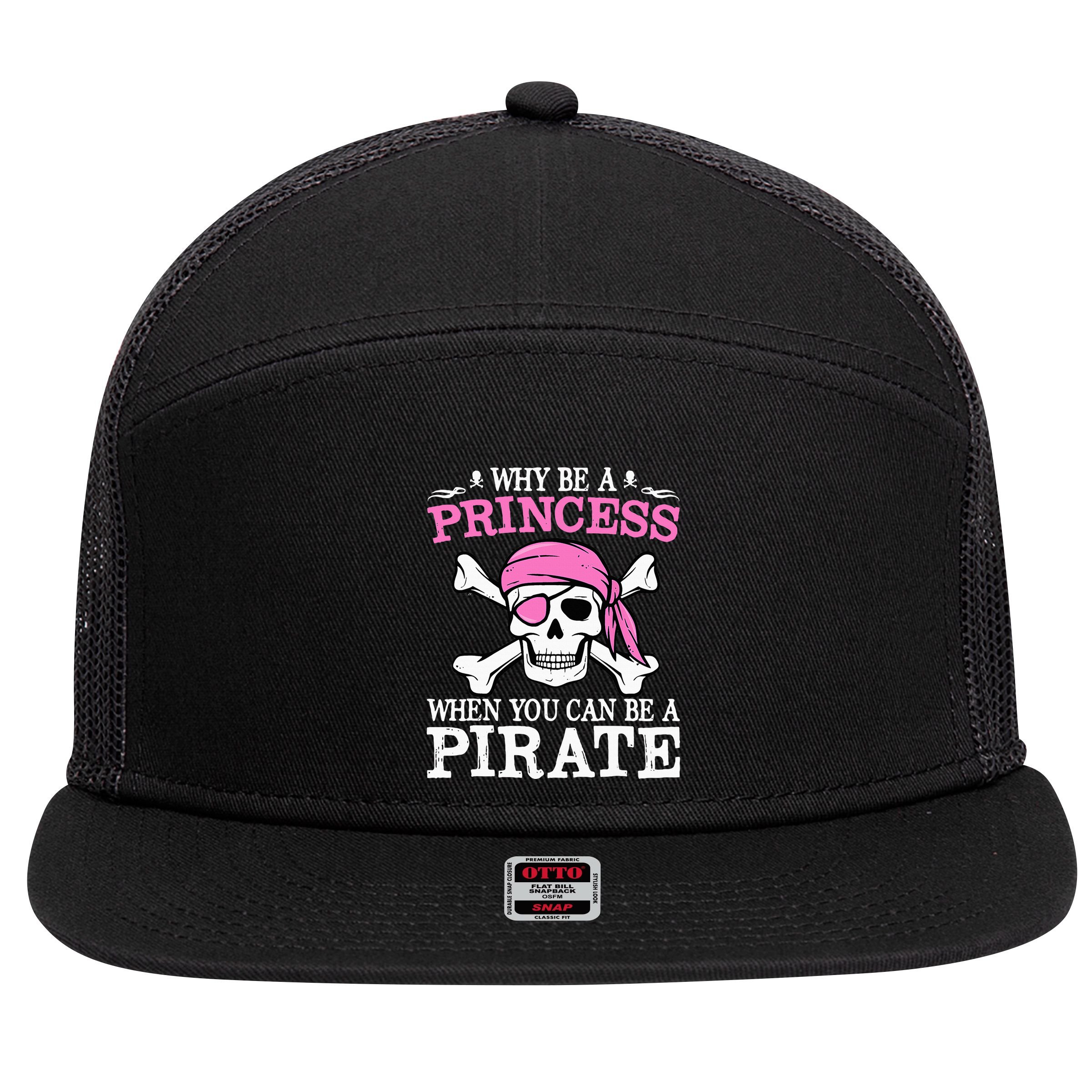 Funny Girl Gifts Why Be A Princess When You Can Be A Pirate 7 Panel Mesh Trucker Snapback Hat