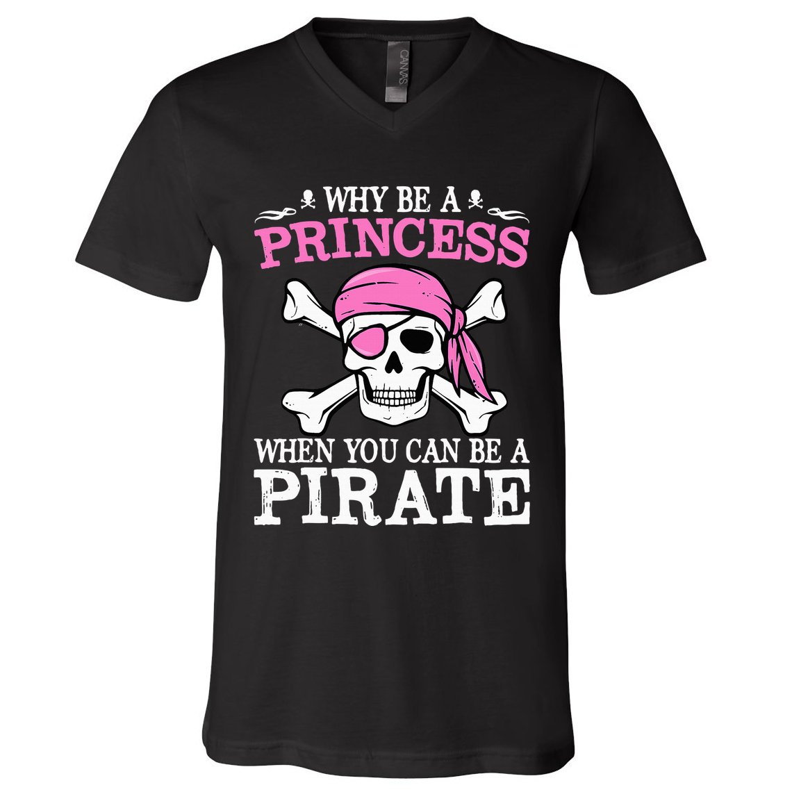 Funny Girl Gifts Why Be A Princess When You Can Be A Pirate V-Neck T-Shirt