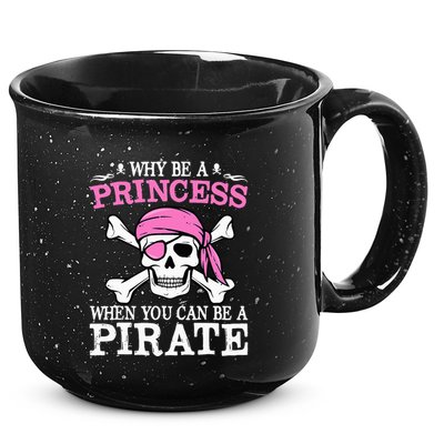 Funny Girl Gifts Why Be A Princess When You Can Be A Pirate 15oz Campfire Ceramic Mug
