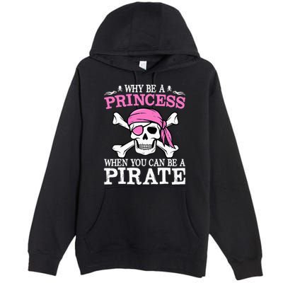 Funny Girl Gifts Why Be A Princess When You Can Be A Pirate Premium Pullover Hoodie