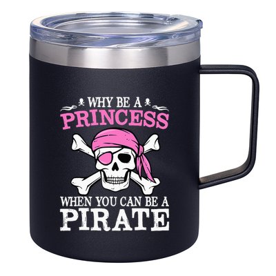 Funny Girl Gifts Why Be A Princess When You Can Be A Pirate 12oz Stainless Steel Coffee Mug
