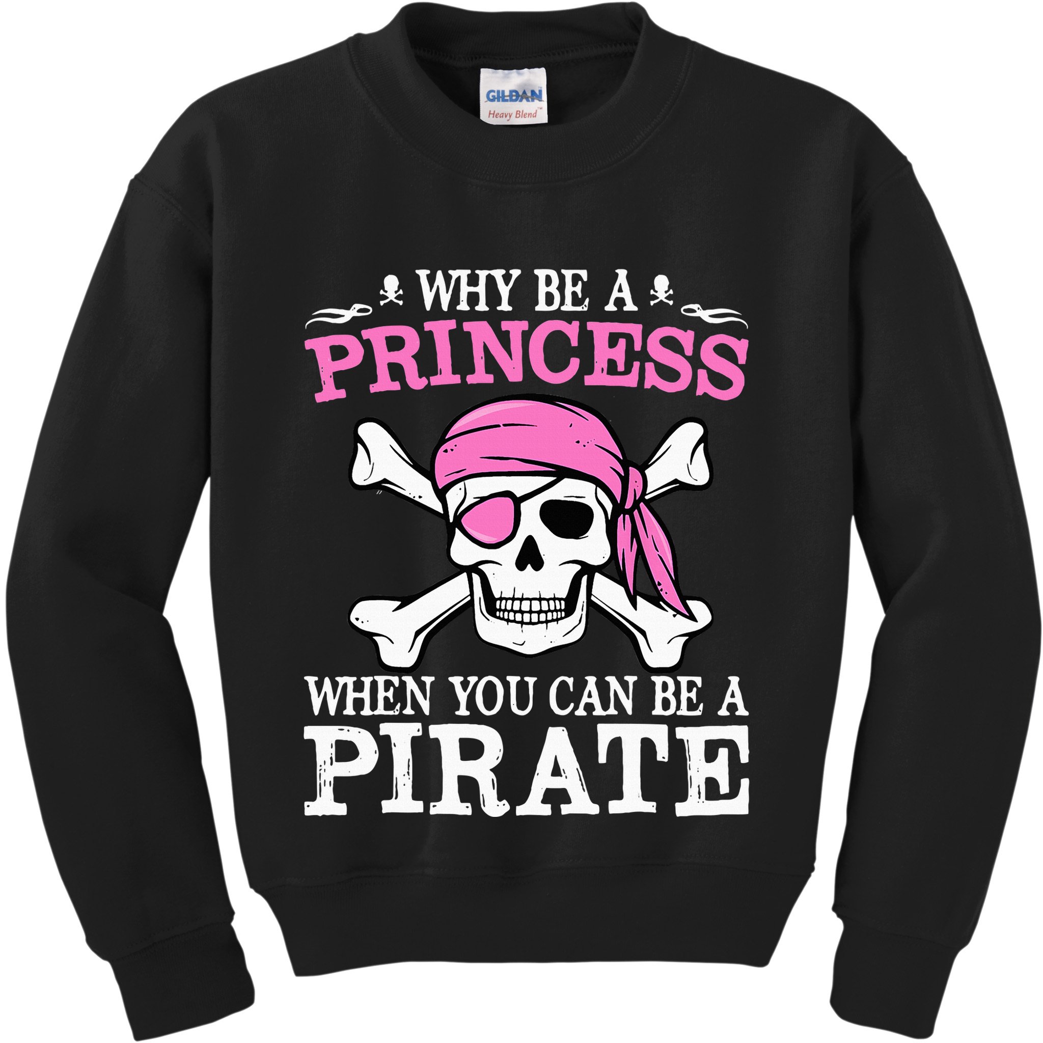 Funny Girl Gifts Why Be A Princess When You Can Be A Pirate Kids Sweatshirt