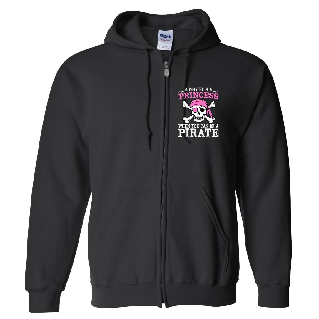Funny Girl Gifts Why Be A Princess When You Can Be A Pirate Full Zip Hoodie