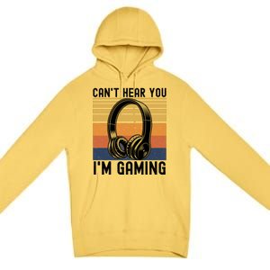 Funny Gaming Gift I Can't Hear You I Am Gaming Premium Pullover Hoodie