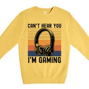 Funny Gaming Gift I Can't Hear You I Am Gaming Premium Crewneck Sweatshirt