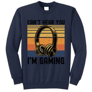 Funny Gaming Gift I Can't Hear You I Am Gaming Sweatshirt