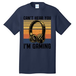 Funny Gaming Gift I Can't Hear You I Am Gaming Tall T-Shirt