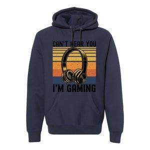 Funny Gaming Gift I Can't Hear You I Am Gaming Premium Hoodie