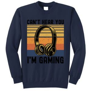 Funny Gaming Gift I Can't Hear You I Am Gaming Tall Sweatshirt