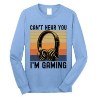 Funny Gaming Gift I Can't Hear You I Am Gaming Long Sleeve Shirt