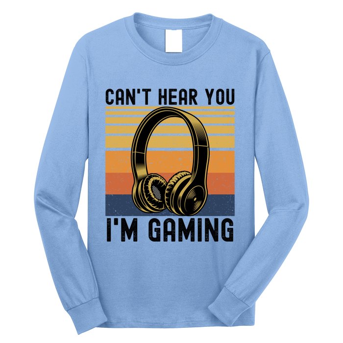 Funny Gaming Gift I Can't Hear You I Am Gaming Long Sleeve Shirt