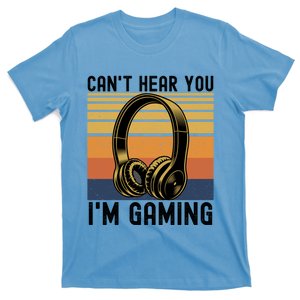 Funny Gaming Gift I Can't Hear You I Am Gaming T-Shirt