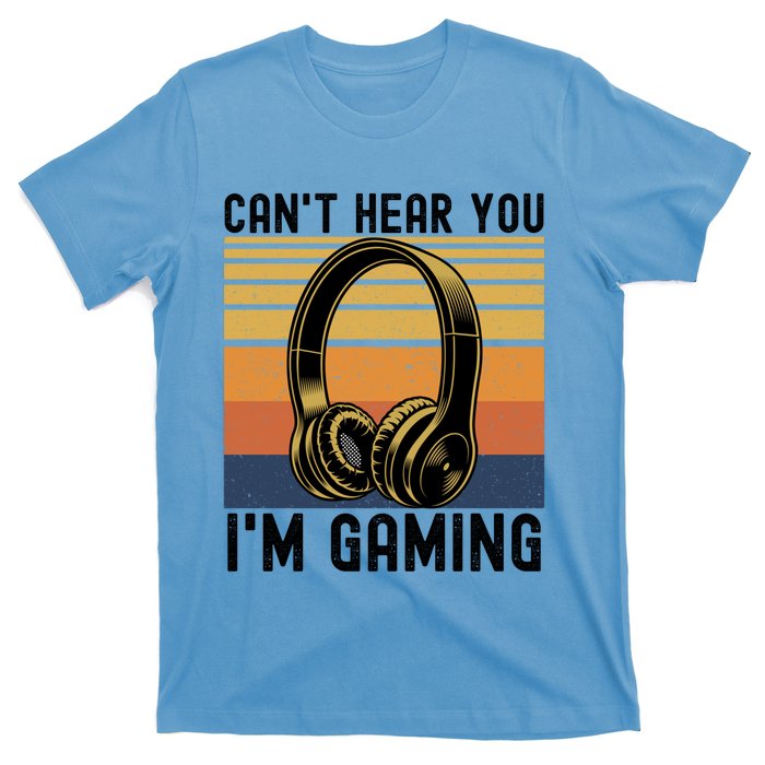 Funny Gaming Gift I Can't Hear You I Am Gaming T-Shirt