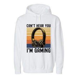 Funny Gaming Gift I Can't Hear You I Am Gaming Garment-Dyed Fleece Hoodie