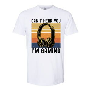 Funny Gaming Gift I Can't Hear You I Am Gaming Softstyle CVC T-Shirt