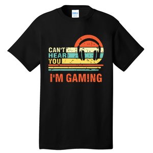 Funny Gamer Gift Headset Cant Hear You Im Gaming Tall T-Shirt