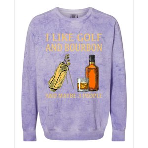 Funny Golf Gift I Like Golf And Bourbon And Maybe 3 People Colorblast Crewneck Sweatshirt