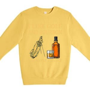 Funny Golf Gift I Like Golf And Bourbon And Maybe 3 People Premium Crewneck Sweatshirt