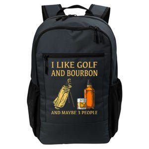 Funny Golf Gift I Like Golf And Bourbon And Maybe 3 People Daily Commute Backpack